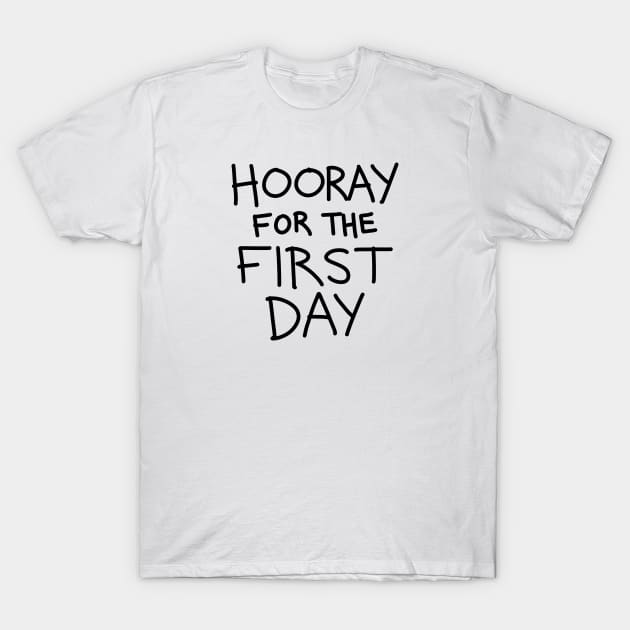 Hooray for the First Day T-Shirt by ShopBuzz